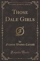 Those Dale Girls (Classic Reprint)