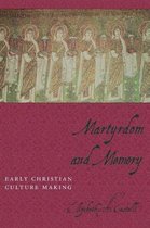 Martyrdom and Memory - Early Christian Culture Making