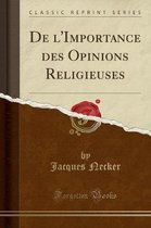 de l'Importance Des Opinions Religieuses (Classic Reprint)