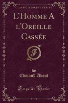 L'Homme a l'Oreille Cassee (Classic Reprint)