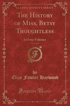 The History of Miss. Betsy Thoughtless, Vol. 1 of 4