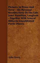 Pictures In Prose And Verse - Or, Personal Recollections Of The Late Janet Hamilton, Langloan - Together With Several Hitherto Unpublished Poetic Pieces.