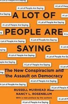 A Lot of People Are Saying – The New Conspiracism and the Assault on Democracy