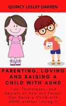 Parenting, Loving and Raising a Child with ADHD