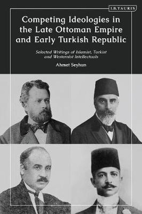 Competing Ideologies in the Late Ottoman Empire and Early Turkish ...