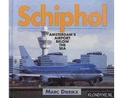 Schiphol Airport: Amsterdam's Airport below the Sea, , , ISBN