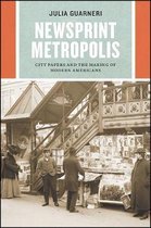 Newsprint Metropolis – City Papers and the Making of Modern Americans