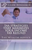 Tax Strategies That Maximizes Your Income Tax Refund