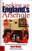 Looking up England's Arsehole - The Patriotic Poems and Boozy Ballads of Harri Webb