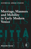 Marriage, Manners and Mobility in Early Modern Venice