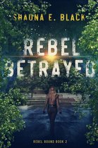 Rebel Bound 2 - Rebel Betrayed