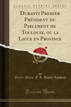 Duranti Premier President Du Parlement de Toulouse, Ou La Ligue En Province, Vol. 2 (Classic Reprint)