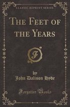 The Feet of the Years (Classic Reprint)