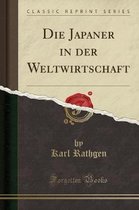 Die Japaner in Der Weltwirtschaft (Classic Reprint)