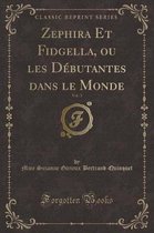 Zephira Et Fidgella, Ou Les Debutantes Dans Le Monde, Vol. 3 (Classic Reprint)