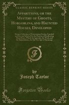 Apparitions, or the Mystery of Ghosts, Hobgoblins, and Haunted Houses, Developed