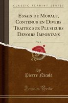 Essais de Morale, Contenus En Divers Traitez Sur Plusieurs Devoirs Importans, Vol. 1 (Classic Reprint)
