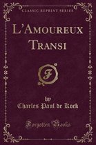 L'Amoureux Transi (Classic Reprint)