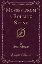 Mosses from a Rolling Stone (Classic Reprint)