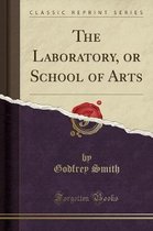 The Laboratory, or School of Arts (Classic Reprint)