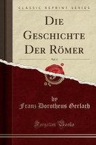 Die Geschichte Der Roemer, Vol. 1 (Classic Reprint)