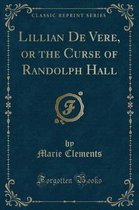 Lillian de Vere, or the Curse of Randolph Hall (Classic Reprint)