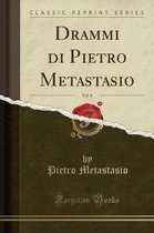 Drammi Di Pietro Metastasio, Vol. 6 (Classic Reprint)