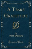 A Tsars Gratitude (Classic Reprint)