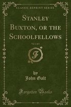 Stanley Buxton, or the Schoolfellows, Vol. 2 of 2 (Classic Reprint)