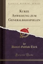 Kurze Anweisung Zum Generalbassspielen (Classic Reprint)