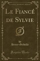 Le Fiance de Sylvie (Classic Reprint)