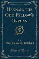 Hannah, the Odd Fellow's Orphan (Classic Reprint)