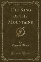 The King of the Mountains (Classic Reprint)