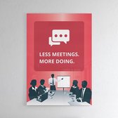 Less Meetings - Walljar - Wanddecoratie - Poster ingelijst