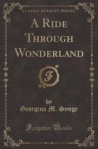 A Ride Through Wonderland (Classic Reprint)