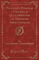 Personajes, Personas Y Personillas Que Corren Por Las Tierras de Ambas Castillas, Vol. 1 (Classic Reprint)