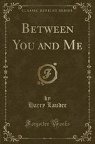 Between You and Me (Classic Reprint)
