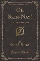 Oh Skin-Nay!