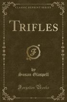 Trifles (Classic Reprint)