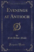 Evenings at Antioch (Classic Reprint)