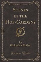 Scenes in the Hop-Gardens (Classic Reprint)