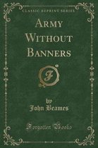 Army Without Banners (Classic Reprint)