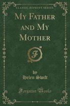 My Father and My Mother (Classic Reprint)