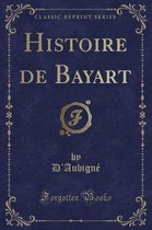 Histoire de Bayart (Classic Reprint)