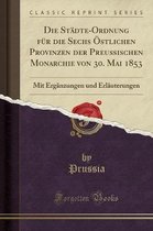 Die Stadte-Ordnung Fur Die Sechs OEstlichen Provinzen Der Preussischen Monarchie Von 30. Mai 1853