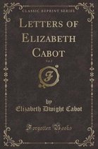 Letters of Elizabeth Cabot, Vol. 2 (Classic Reprint)