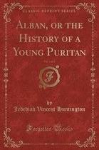 Alban, or the History of a Young Puritan, Vol. 1 of 2 (Classic Reprint)