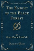The Knight of the Black Forest (Classic Reprint)