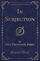 In Subjection (Classic Reprint)