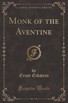 Monk of the Aventine (Classic Reprint)